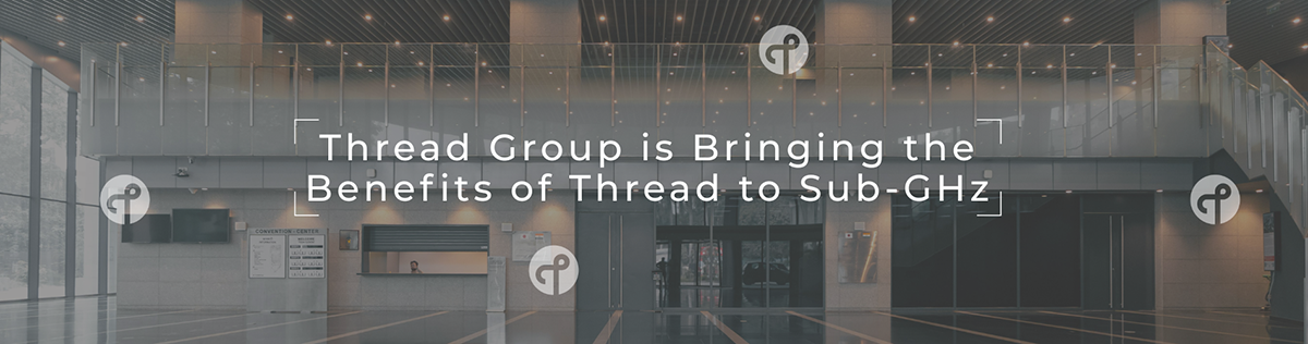 Bringing the Benefits of Thread to Sub-GHz
